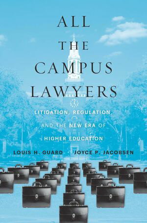 All the Campus Lawyers Litigation, Regulation, and the New Era of Higher Education