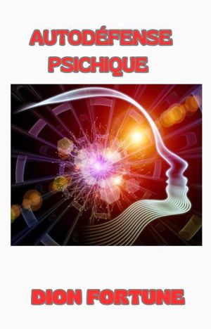 Autod?fense psichique (traduit)【電子書籍】[ Violet M. Firth (Dion Fortune) ]