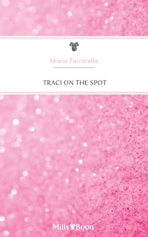 Traci On The Spot【電子書籍】[ Marie Ferrarella ]