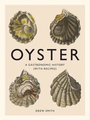 Oyster A Gastronomic History (with Recipes)