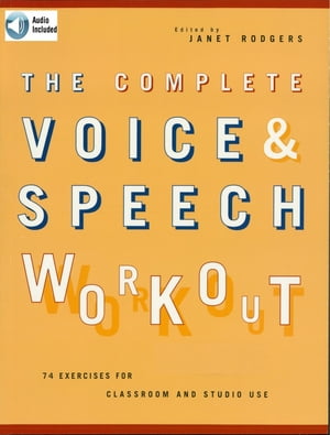 The Complete Voice & Speech Workout 75 Exercises for Classroom and Studio Use【電子書籍】[ Janet Rodgers ]