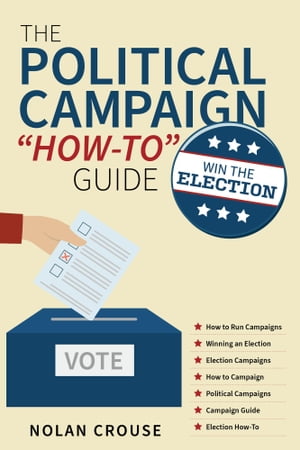The Political Campaign “How-to” Guide