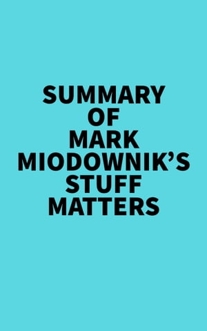 Summary of Mark Miodownik's Stuff MattersŻҽҡ[ ? Everest Media ]