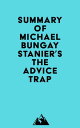 Summary of Michael Bungay Stanier 039 s The Advice Trap【電子書籍】 Everest Media