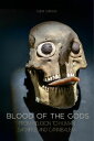 Blood of The Gods From Religion to Human Sacrifice And Cannibalism【電子書籍】[ Olivia...