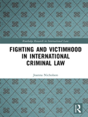 Fighting and Victimhood in International Criminal Law