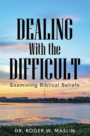 Dealing with the Difficult Examining Biblical Beliefs