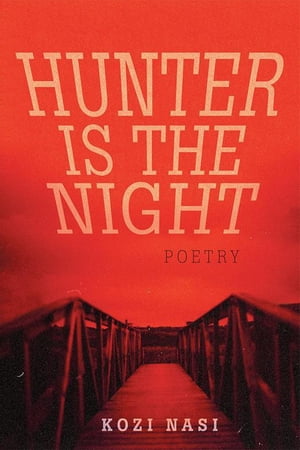 Hunter Is the Night Poetry【電子書籍】[ Kozi Nasi ]