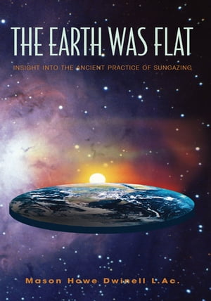The Earth Was Flat: Insight into the Ancient Practice of Sungazing