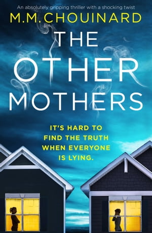 The Other Mothers An absolutely gripping thriller with a shocking twist【電子書籍】[ M.M. Chouinard ]