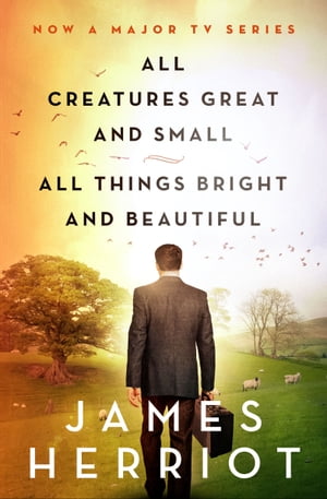All Creatures Great and Small All Things Bright and Beautiful【電子書籍】 James Herriot