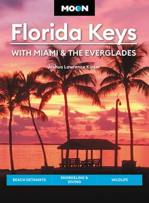Moon Florida Keys: With Miami & the Everglades Beach Getaways, Snorkeling & Diving, Wildlife【電..