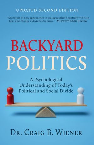 Backyard Politics A Psychological Understanding of Today's Political and Social DivideŻҽҡ[ Craig Wiener ]