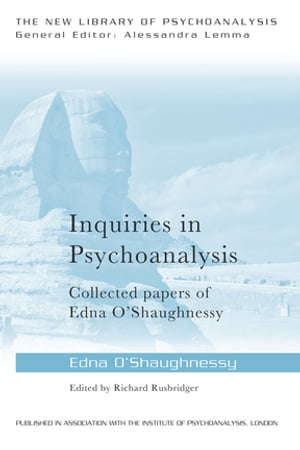 Inquiries in Psychoanalysis: Collected papers of Edna O'Shaughnessy【電子書籍】[ Edna O'Shaughnessy ]