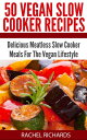 50 Vegan Slow Cooker Recipes: Delicious Meatless Slow Cooker Meals For The Vegan...