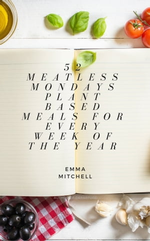 ŷKoboŻҽҥȥ㤨52 Meatless Meals, Plant Based Meals for Every Week of the YearŻҽҡ[ Emma Mitchell ]פβǤʤ111ߤˤʤޤ