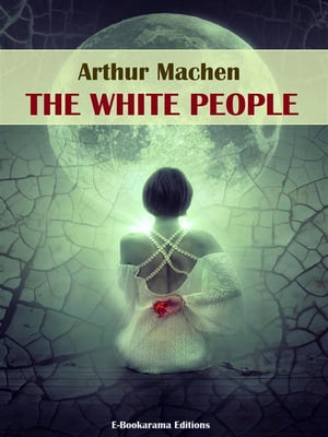 The White People【電子書籍】[ Arthur Machen ]