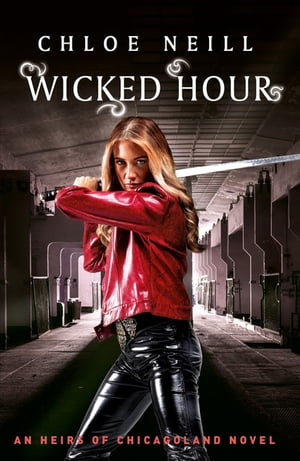 Wicked Hour An Heirs of Chicagoland Novel【電子書籍】[ Chloe Neill ]