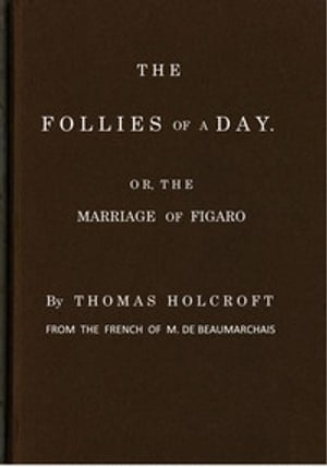 The Follies of a Day; or, The Marriage of Figaro by Beaumarchais【電子書籍】[ Beaumarchais, Pierre Augustin Caron de ]