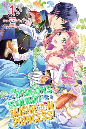 The Dragon’s Soulmate is a Mushroom Princess! Vol.1