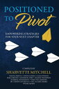 Positioned to Pivot Empowering Strategies for Your Next Chapter