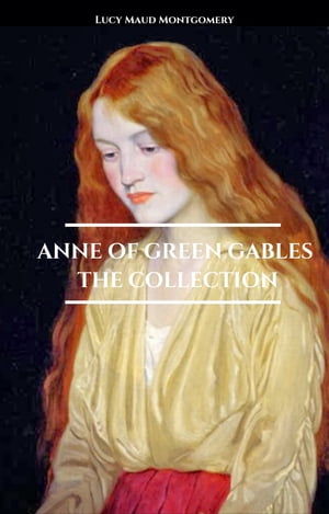 Anne of Green Gables - The CollectionŻҽҡ[ Lucy Maud Montgomery ]