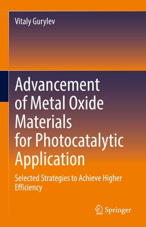Advancement of Metal Oxide Materials for Photocatalytic Application Selected Strategies to Achieve Higher EfficiencyŻҽҡ[ Vitaly Gurylev ]