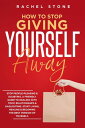 How To Stop Giving Yourself Away: Stop People-Pleasing Doubting. Friendly Guide To Dealing With Toxic Relationships Gaslighting. Start Living, Healing Becoming The Best Version Of Yourself The Rachel Stone Collection【電子書籍】