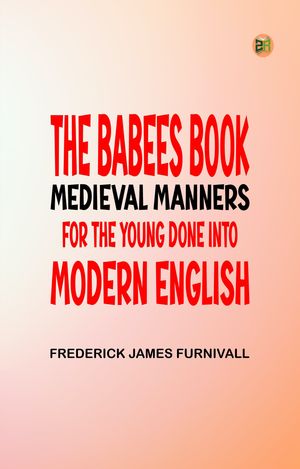 ŷKoboŻҽҥȥ㤨The Babees' Book Medieval Manners for the Young Done into Modern EnglishŻҽҡ[ Frederick James Furnivall ]פβǤʤ158ߤˤʤޤ