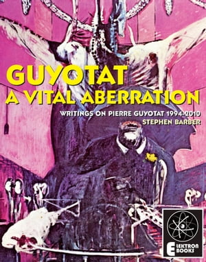 Guyotat: A Vital Aberration Writings On Pierre G