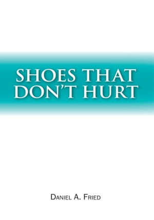 Shoes That Don't Hurt【電子書籍】[ Daniel A. Fried ]