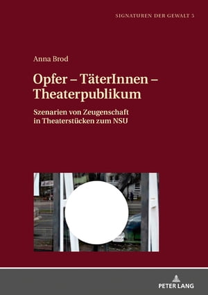 Opfer ? TaeterInnen ? Theaterpublikum Szenarien von Zeugenschaft in Theaterstuecken zum NSUŻҽҡ[ Anna Brod ]