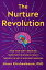 The Nurture Revolution Grow Your Baby's Brain and Transform Their Mental Health through the Art of Nurtured ParentingŻҽҡ[ Greer Kirshenbaum, PhD, PhD ]