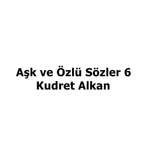 Aşk ve Özlü Sözler 6