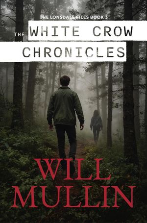 The White Crow Chronicles The Lonsdale Files, #3【電子書籍】[ Will Mullin ]