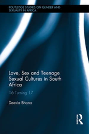 Love, Sex and Teenage Sexual Cultures in South Africa