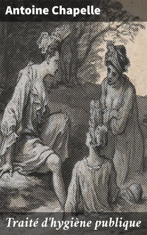 ŷKoboŻҽҥȥ㤨Trait? d'hygi?ne publique Les enjeux de l'hygi?ne et de la sant? publique au XIXe si?cleŻҽҡ[ Antoine Chapelle ]פβǤʤ310ߤˤʤޤ