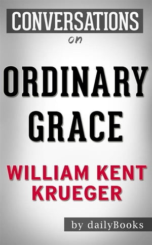 Ordinary Grace: A Novel by William Kent Krueger | Conversation Starters