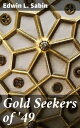 Gold Seekers of '49【電子書籍】[ Edwin L. 