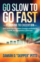 Go Slow to Go Fast Planning to Execution: Tools to Disrupt Incumbent Strategy and Behavior to WIN your Competitive Landscape【電子書籍】 Damian D. Skipper Pitts