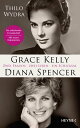 Grace Kelly und Diana Spencer Zwei Frauen. Zwei Leben. Ein Schicksal - Erstmals ver?ffentlicht: neue Briefe und Dokumente ?ber die unbekannte Freundschaft ? Mit drei Farbbildteilen und ?ber 60 Fotos