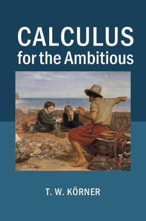 Calculus for the AmbitiousŻҽҡ[ T. W. K?rner ]