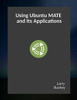 Using Ubuntu MATE and Its Applications【電子書籍】[ Larry Bushey ]