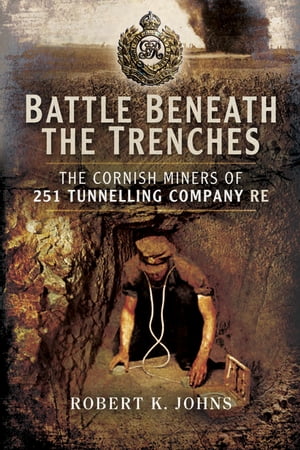 ŷKoboŻҽҥȥ㤨Battle Beneath the Trenches The Cornish Miners of 251 Tunnelling Company REŻҽҡ[ Robert Johns ]פβǤʤ18ߤˤʤޤ