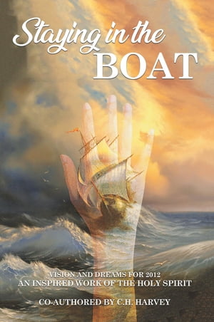Staying in the Boat Vision and Dreams For 2012 An Inspired Work of the Holy Spirit【電子書籍】[ ..