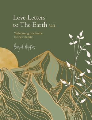 Love Letters to the Earth Welcoming One Home to Their Nature【電子書籍】[ Brigid Hopkins ]