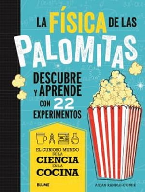 La f?sica de las palomitas Descubre y aprende con 22 experimentos