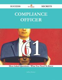 Compliance Officer 61 Success Secrets - 61 Most Asked Questions On Compliance Officer - What You Need To Know【電子書籍】[ Jeffrey Dotson ]