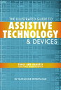 The Illustrated Guide to Assistive Technology Devices Tools And Gadgets For Living Independently【電子書籍】 Suzanne Robitaille