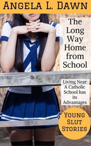 The Long Way Home From School: Living Near a Catholic School has its Advantages Young Slut Stories, #9